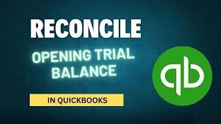 How to Reconcile Opening Trial Balance in QuickBooks Desktop