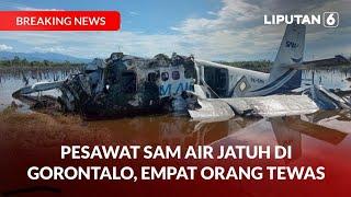 Pesawat SAM Air Jatuh di Gorontalo, Empat Orang Meninggal Dunia | Liputan 6