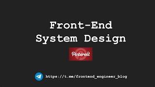 [Front-End System Design] - Pinterest