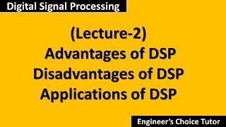 Advantage, Disadvantage and Application of Digital Signal Processing( DSP Lecture-2)