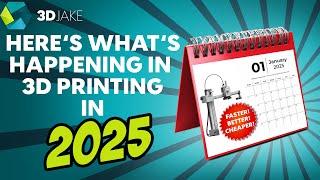 This is what will happen in 2025 in 3D Printing