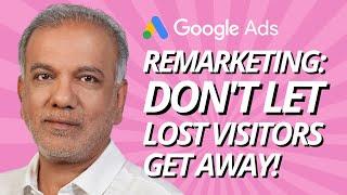 Google Ads Remarketing: Don't Let Lost Visitors Get Away! (2024's Best Practices)