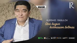 Xurshid Rasulov - Seni bugun ko'rmasam bo'lmas (Official music)