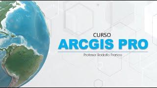 Curso ArcGis Pro - Rodolfo Franco