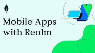 Build Better Mobile Apps with MongoDB (+ Realm)