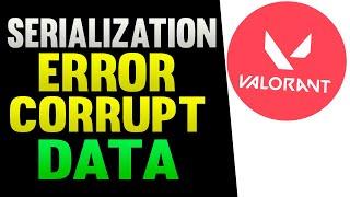 Serialization Error Corrupt Data Found Valorant - Resolvido