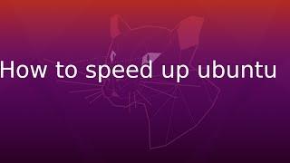 How to speedup Ubuntu 20.04