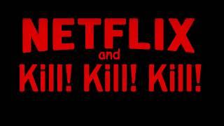 Netflix and Kill Kill Kill