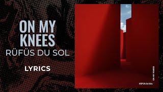 Rüfüs Du Sol - On My Knees (LYRICS)