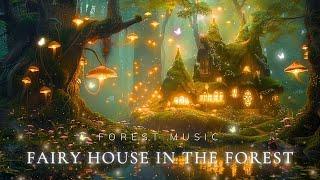 Fairy House in the Magical Forest  Enchanting Forest Music For Deep Relaxation & Better Sleep