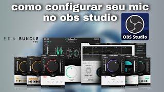 como configurar seu mic no OBS studio | Com e sem Era Bundle pro