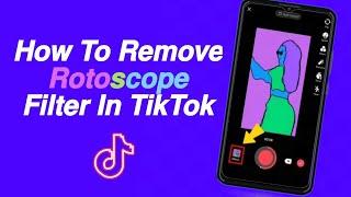 How to remove rotoscope filter in tiktok (Easy Method)