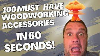 100 Woodworking Items I Can't Live Without in 60 Seconds!