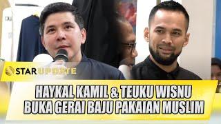 HAYKAL KAMIL & TEUKU WISNU BUKA GERAI BAJU PAKAIAN MUSLIM | STAR UPDATE