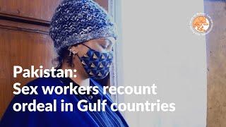 Pakistan: Sex workers recount ordeal in Gulf countries