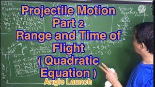 Projectile Motion - Part 2 Range & Time of Flight With Quadratic Equation(Angle Launch)