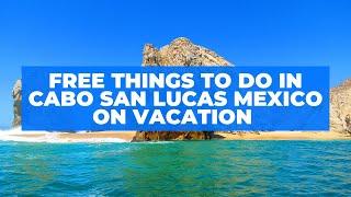 Free things to do in Cabo San Lucas Mexico on Vacation