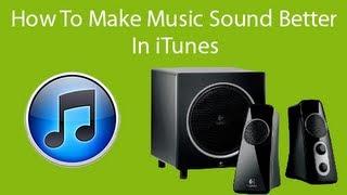 How To Make Your Music Sound Better In iTunes