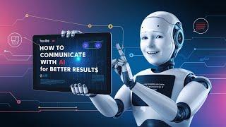 How to Communicate with AI to Get Better Results