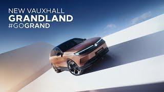 New Vauxhall Grandland - #GoGRAND | Vauxhall