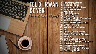 Felix Irwan Cover Full Album Terbaru Tahun 2022 | Kumpulan Cover Lagu Akustik Felix Irwan