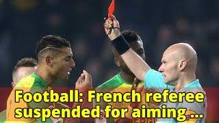 Football: French referee suspended for aiming kick at Nantes player during match and then sending hi