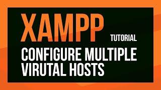 XAMPP Virtual Host Configuration - Configure multiple vhosts