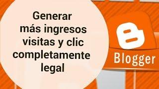 Cómo general más click y visitas en mi blog y generar más ingresos completamente legal