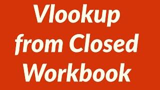 How to perform Vlookup from Closed Workbook