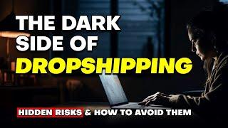 The Dark Side of Dropshipping: Hidden Risks and How to Avoid Them