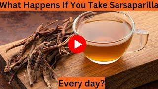 What Happens If You Take Sarsaparilla every day?