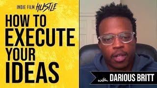 How to Execute Your Filmmaking Ideas with Darious Britt | Indie Film Hustle