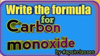 Write the formula for Carbon Monoxide,//chemistry//By--apsirclasses