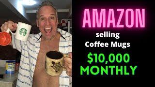 Make $10k + monthly selling Coffee Mugs | Amazon FBA | Walmart | Affiliate Marketing |