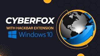 How To Download & Install CyberFox With Hackbar Extension | Windows 10 PC
