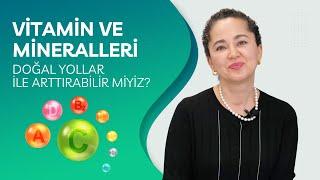 Vitamin ve Mineralleri Doğal Yollar İle Arttırabilir miyiz?