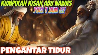 FULL CERITA ABU NAWAS PENGANTAR TIDUR, FULL STORY - NAWAS CHANNEL