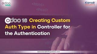 Odoo 16: Creating Custom Auth Type in Controller for the Authentication
