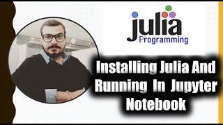 Tutorial 2- Installing Julia And Running In Jupyter Notebook