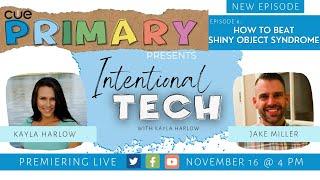 CUE Primary Presents Intentional Tech with Kayla Harlow | Episode 6 | Shiny Object Syndrome