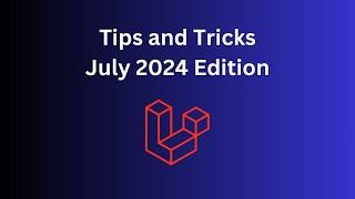 11 Laravel/PHP Tips in 8 Minutes: July 2024