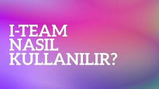 i-team Nasıl Kullanılır?