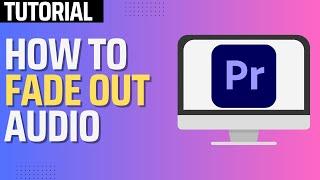 How To Fade Out Audio In Premiere Pro (2024 Tutorial)