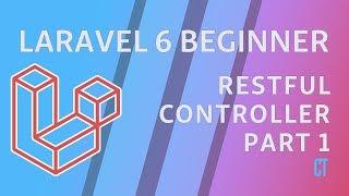 Laravel 6 Beginner - e9 - RESTful Controllers Part 1