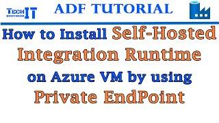 How to Install Self-Hosted Integration Runtime on Azure VM by using Private EndPoint - ADF Tutorial
