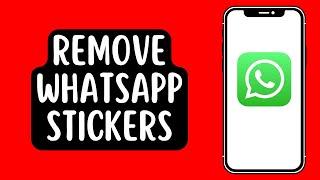 How to Remove Stickers from WhatsApp (iPhone and Android)