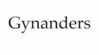 How to Pronounce Gynanders