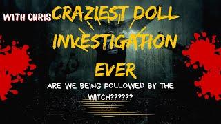 ARE WE BEING FOLLOWED BY A WITCH CRAZIEST DOLL INVESTIGATION EVER FT. Chris