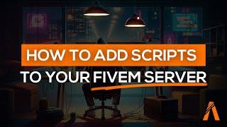 How to Add Scripts to your FiveM Server