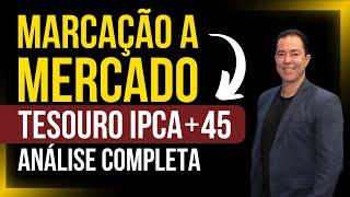 Análise completa da Marcação a Mercado no Tesouro IPCA+45: O que você precisa saber AGORA!